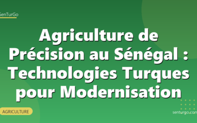 Agriculture de Précision au Sénégal : Technologies Turques pour Modernisation