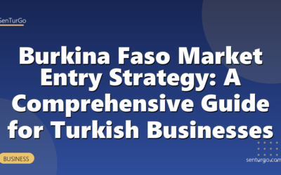 Burkina Faso Market Entry Strategy: A Comprehensive Guide for Turkish Businesses