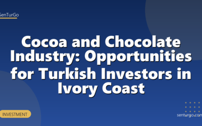 Cocoa and Chocolate Industry: Opportunities for Turkish Investors in Ivory Coast