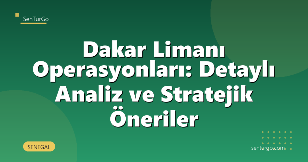 Dakar Limanı Operasyonları: Detaylı Analiz ve Stratejik Öneriler