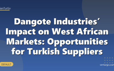 Dangote Industries’ Impact on West African Markets: Opportunities for Turkish Suppliers