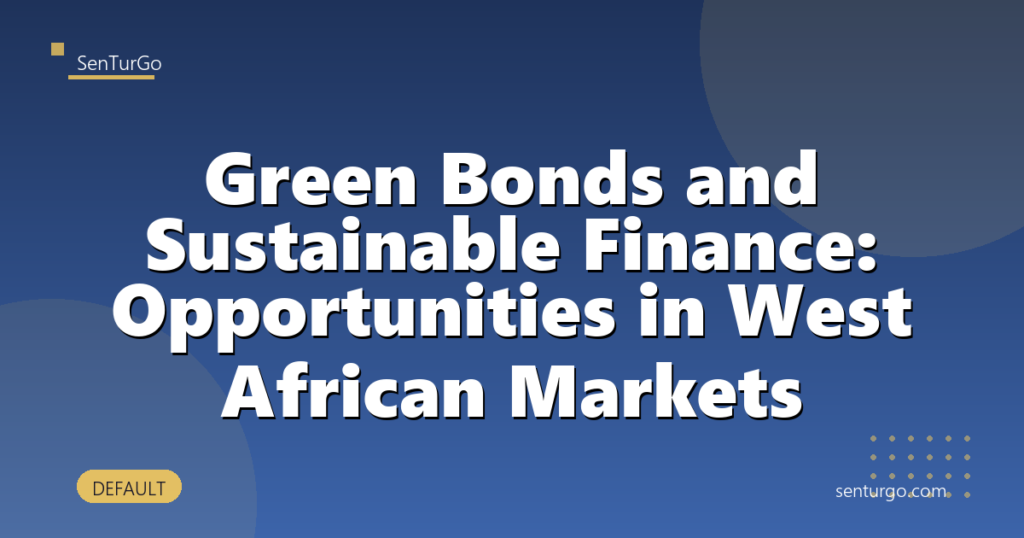 Green Bonds and Sustainable Finance: Opportunities in West African Markets