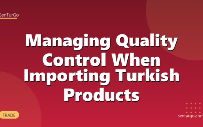 Managing Quality Control When Importing Turkish Products
