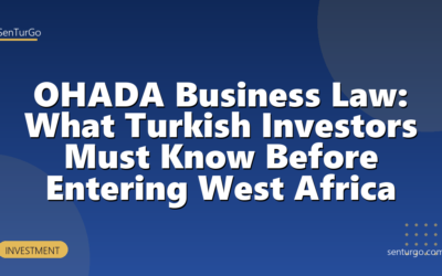 OHADA Business Law: What Turkish Investors Must Know Before Entering West Africa