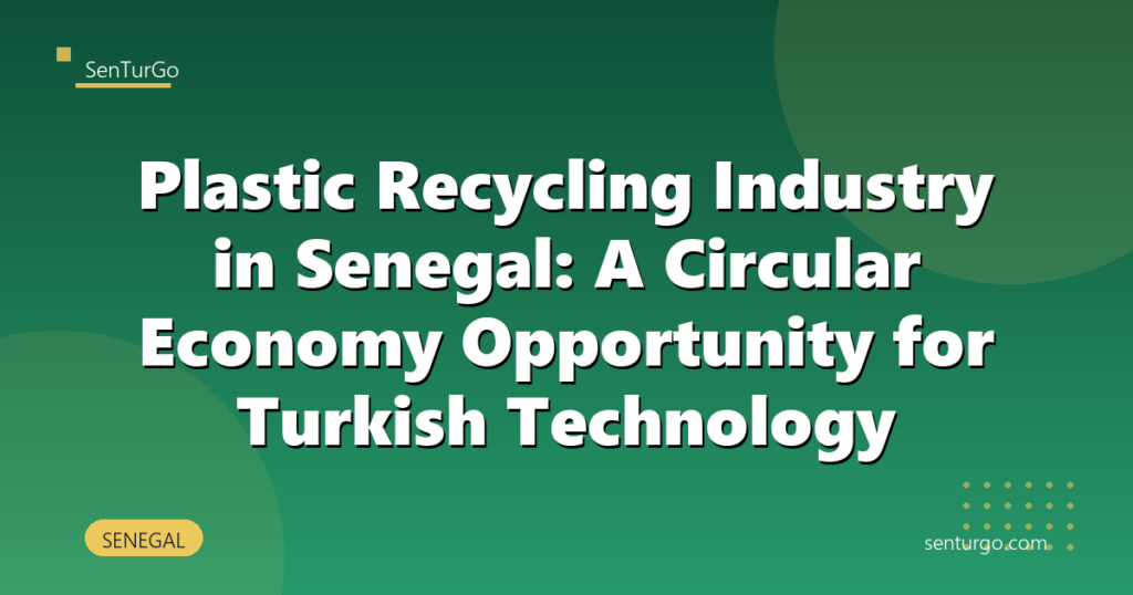 Plastic Recycling Industry in Senegal: A Circular Economy Opportunity for Turkish Technology