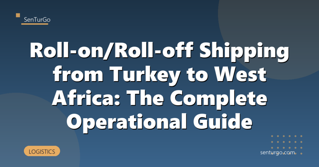 Roll-on/Roll-off Shipping from Turkey to West Africa: The Complete Operational Guide