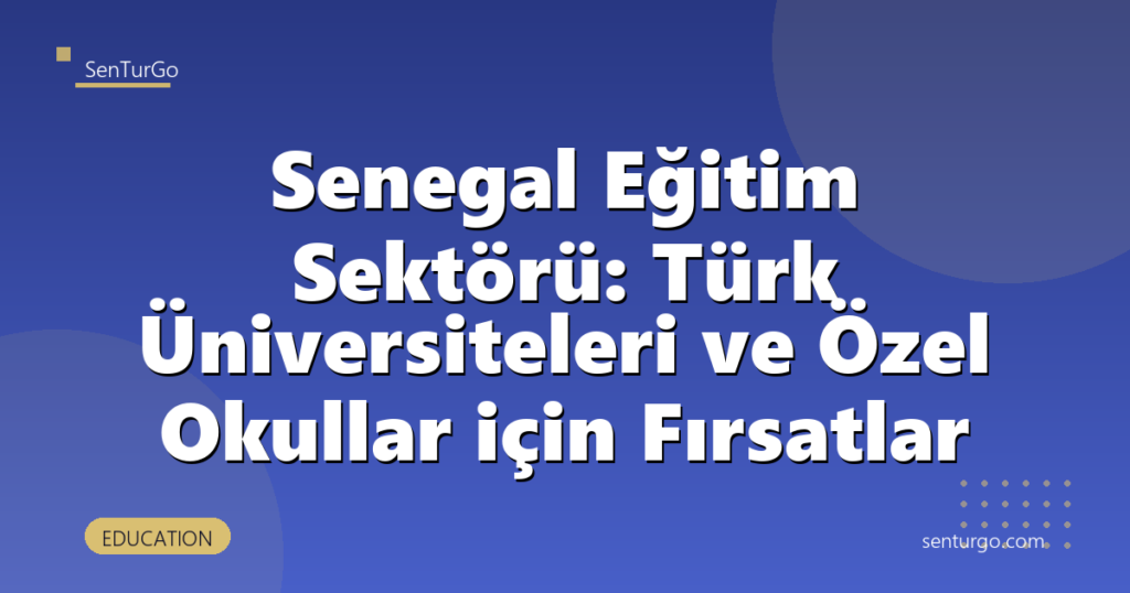 Senegal Eğitim Sektörü: Türk Üniversiteleri ve Özel Okullar için Fırsatlar