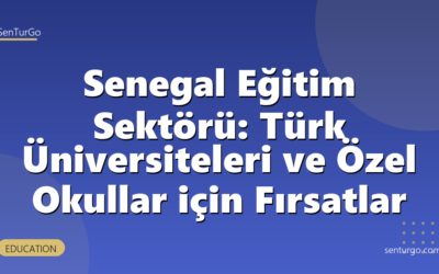 Senegal Eğitim Sektörü: Türk Üniversiteleri ve Özel Okullar için Fırsatlar