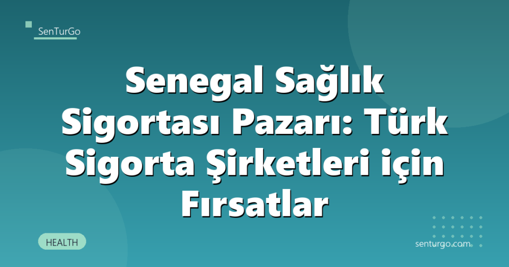 Senegal Sağlık Sigortası Pazarı: Türk Sigorta Şirketleri için Fırsatlar