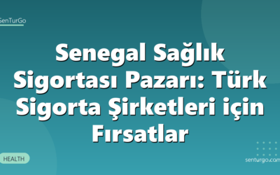Senegal Sağlık Sigortası Pazarı: Türk Sigorta Şirketleri için Fırsatlar