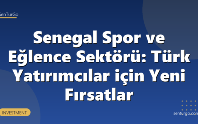 Senegal Spor ve Eğlence Sektörü: Türk Yatırımcılar için Yeni Fırsatlar
