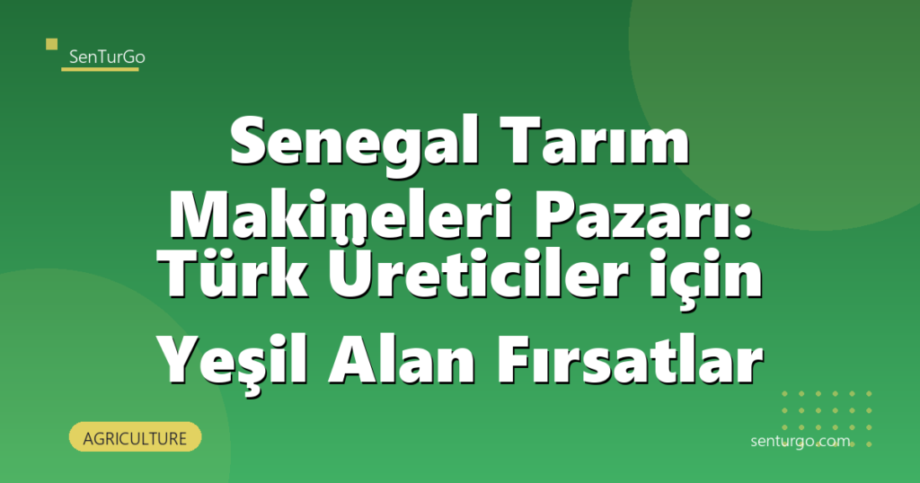 Senegal Tarım Makineleri Pazarı: Türk Üreticiler için Yeşil Alan Fırsatlar