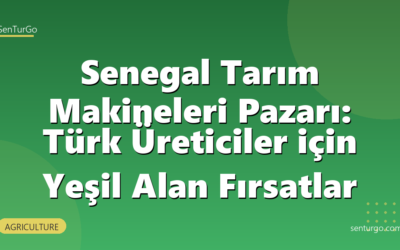 Senegal Tarım Makineleri Pazarı: Türk Üreticiler için Yeşil Alan Fırsatlar