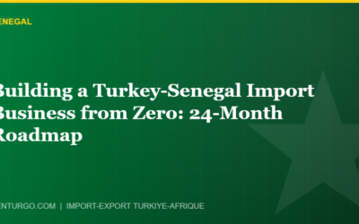 Building a Turkey-Senegal Import Business from Zero: 24-Month Roadmap