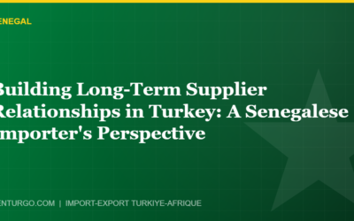 Building Long-Term Supplier Relationships in Turkey: A Senegalese Importer’s Perspective