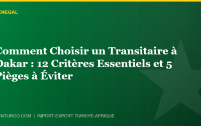 Comment Choisir un Transitaire à Dakar : 12 Critères Essentiels et 5 Pièges à Éviter