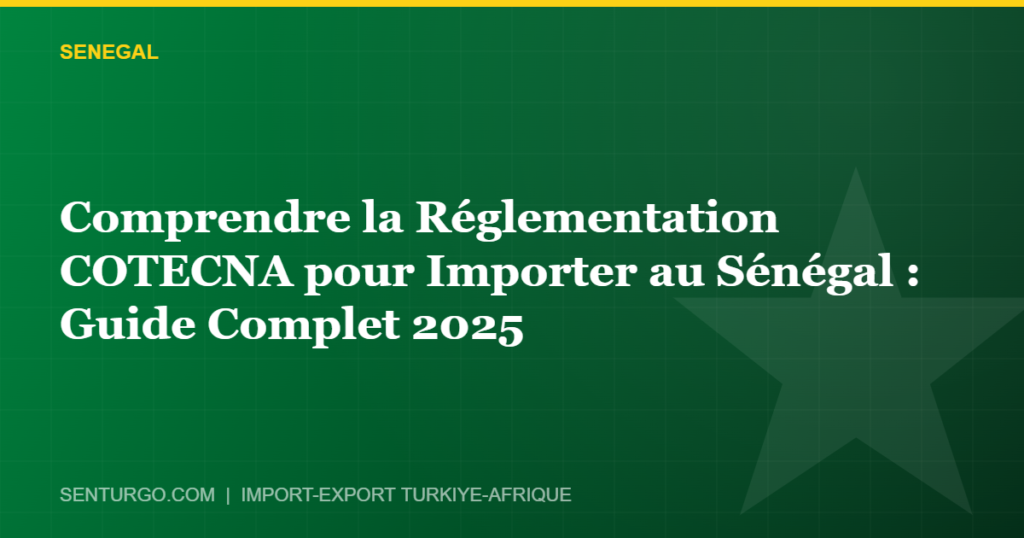 Thumbnail - Comprendre la Réglementation COTECNA pour Importer au Sénégal : Guide Complet 2025