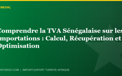 Comprendre la TVA Sénégalaise sur les Importations : Calcul, Récupération et Optimisation