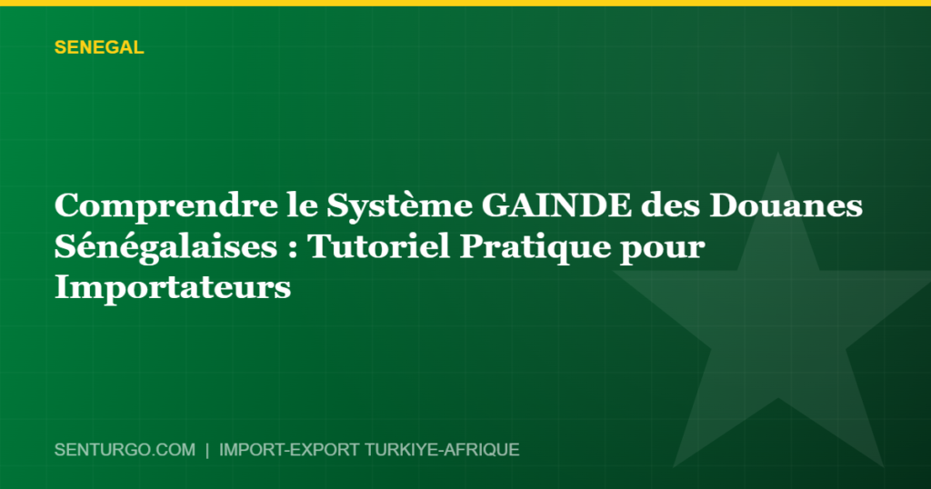 Thumbnail - Comprendre le Système GAINDE des Douanes Sénégalaises : Tutoriel Pratique pour Importateurs