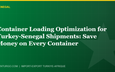 Container Loading Optimization for Turkey-Senegal Shipments: Save Money on Every Container