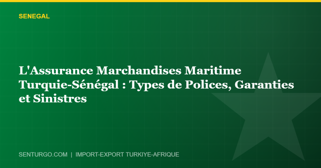 Thumbnail - L'Assurance Marchandises Maritime Turquie-Sénégal : Types de Polices, Garanties et Sinistres