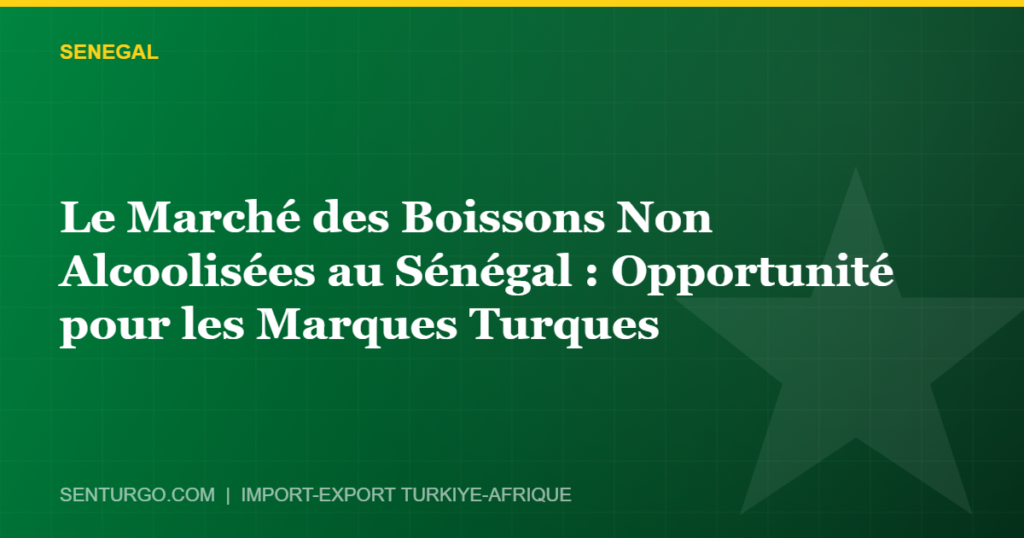 Thumbnail - Le Marché des Boissons Non Alcoolisées au Sénégal : Opportunité pour les Marques Turques