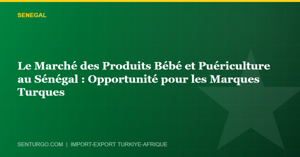 Thumbnail - Le Marché des Produits Bébé et Puériculture au Sénégal : Opportunité pour les Marques Turques