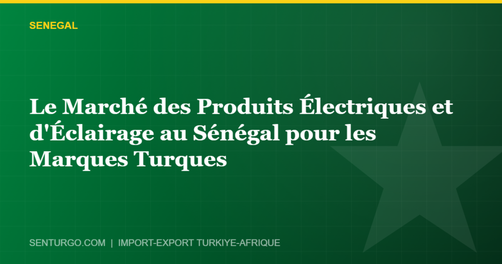 Thumbnail - Le Marché des Produits Électriques et d'Éclairage au Sénégal pour les Marques Turques