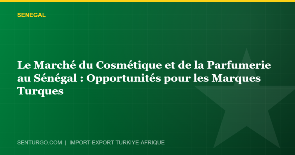 Thumbnail - Le Marché du Cosmétique et de la Parfumerie au Sénégal : Opportunités pour les Marques Turques