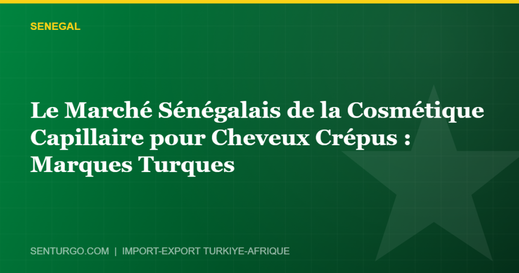 Thumbnail - Le Marché Sénégalais de la Cosmétique Capillaire pour Cheveux Crépus : Marques Turques