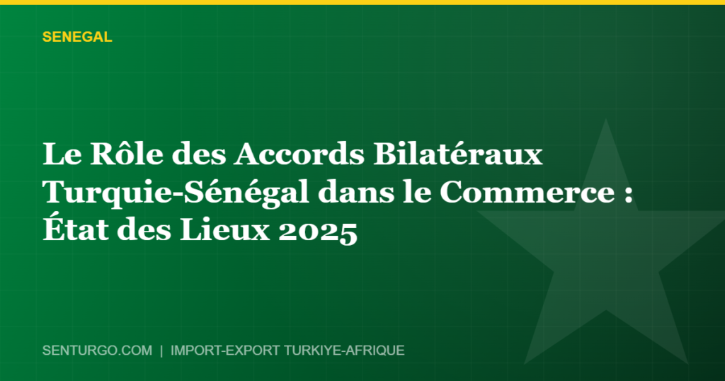 Thumbnail - Le Rôle des Accords Bilatéraux Turquie-Sénégal dans le Commerce : État des Lieux 2025
