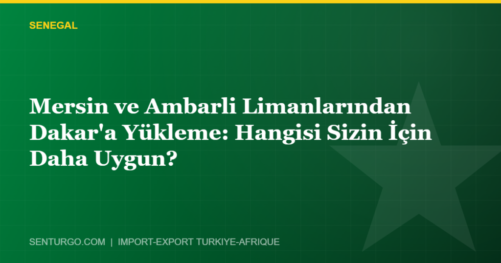 Thumbnail - Mersin ve Ambarli Limanlarından Dakar'a Yükleme: Hangisi Sizin İçin Daha Uygun?
