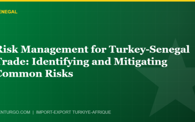Risk Management for Turkey-Senegal Trade: Identifying and Mitigating Common Risks