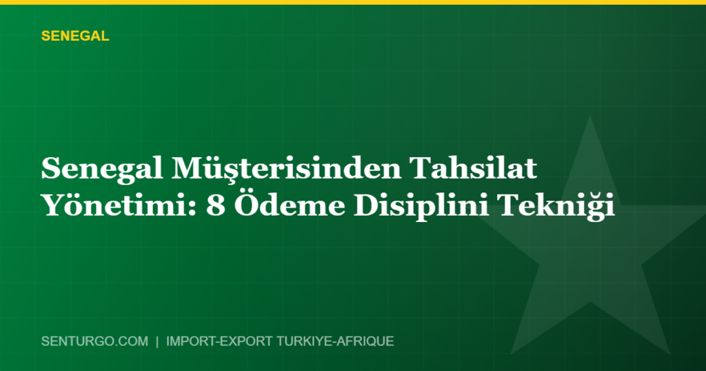 Thumbnail - Senegal Müşterisinden Tahsilat Yönetimi: 8 Ödeme Disiplini Tekniği