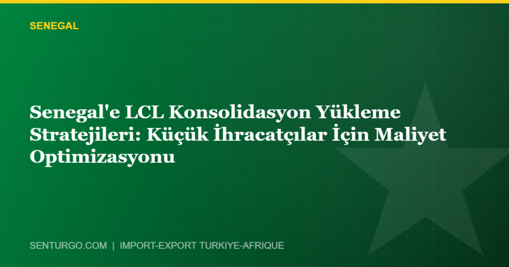 Thumbnail - Senegal'e LCL Konsolidasyon Yükleme Stratejileri: Küçük İhracatçılar İçin Maliyet Optimizasyonu