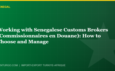 Working with Senegalese Customs Brokers (Commissionnaires en Douane): How to Choose and Manage