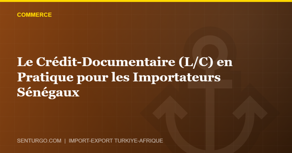 Thumbnail - Le Crédit-Documentaire (L/C) en Pratique pour les Importateurs Sénégaux