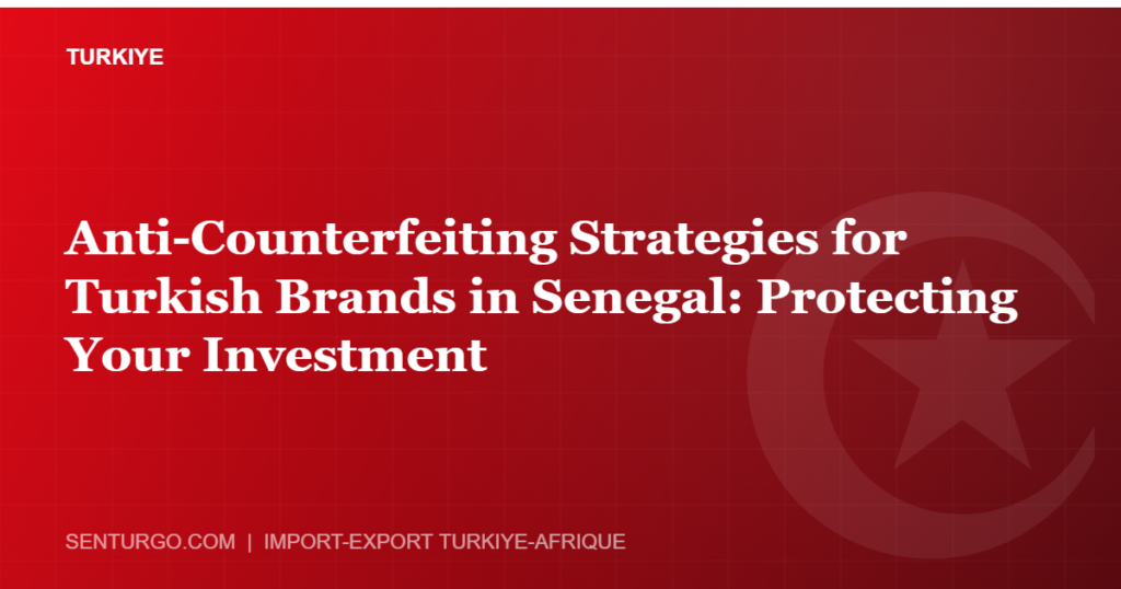Thumbnail - Anti-Counterfeiting Strategies for Turkish Brands in Senegal: Protecting Your Investment