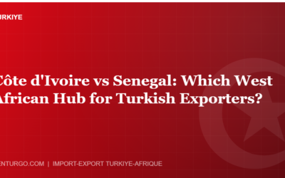 Côte d’Ivoire vs Senegal: Which West African Hub for Turkish Exporters?