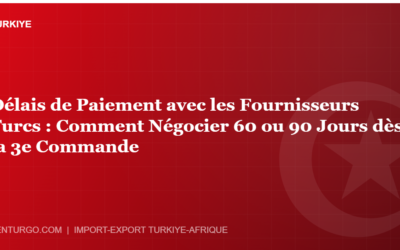 Délais de Paiement avec les Fournisseurs Turcs : Comment Négocier 60 ou 90 Jours dès la 3e Commande