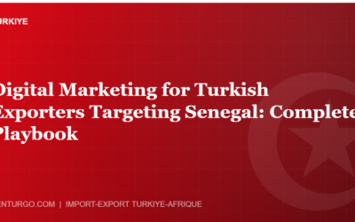 Digital Marketing for Turkish Exporters Targeting Senegal: Complete Playbook