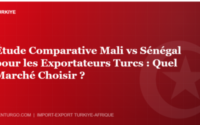 Étude Comparative Mali vs Sénégal pour les Exportateurs Turcs : Quel Marché Choisir ?