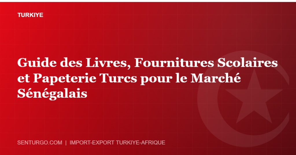 Thumbnail - Guide des Livres, Fournitures Scolaires et Papeterie Turcs pour le Marché Sénégalais