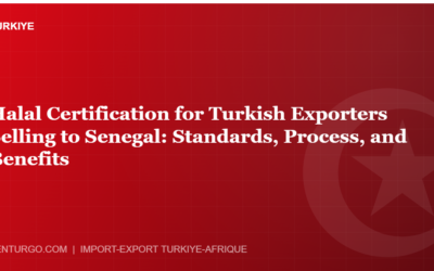 Halal Certification for Turkish Exporters Selling to Senegal: Standards, Process, and Benefits