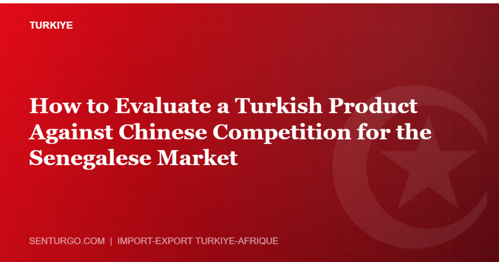 Thumbnail - How to Evaluate a Turkish Product Against Chinese Competition for the Senegalese Market
