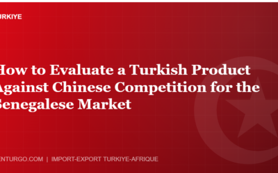 How to Evaluate a Turkish Product Against Chinese Competition for the Senegalese Market