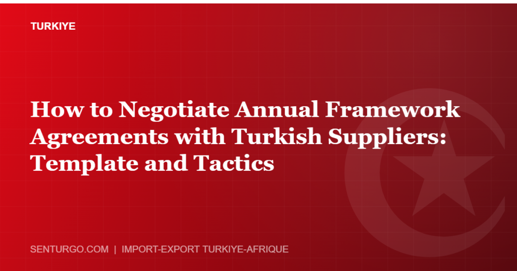 Thumbnail - How to Negotiate Annual Framework Agreements with Turkish Suppliers: Template and Tactics