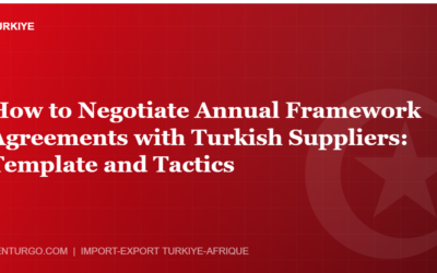 How to Negotiate Annual Framework Agreements with Turkish Suppliers: Template and Tactics