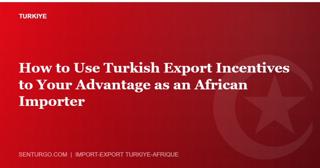 Thumbnail - How to Use Turkish Export Incentives to Your Advantage as an African Importer