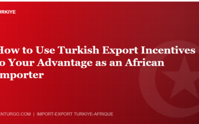 How to Use Turkish Export Incentives to Your Advantage as an African Importer